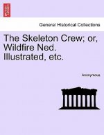 Skeleton Crew; Or, Wildfire Ned. Illustrated, Etc.