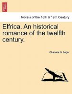 Elfrica. an Historical Romance of the Twelfth Century.