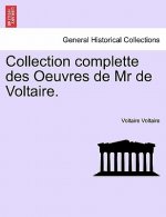 Collection Complette Des Oeuvres de MR de Voltaire.