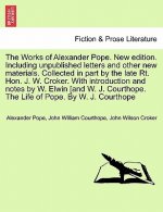 Works of Alexander Pope. New edition. Including unpublished letters and other new materials. Collected in part by the late Rt. Hon. J. W. Croker. With