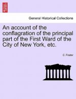 Account of the Conflagration of the Principal Part of the First Ward of the City of New York, Etc.