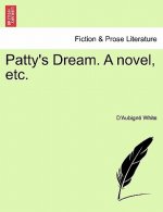 Patty's Dream. a Novel, Etc.