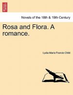 Rosa and Flora. a Romance. Vol. I