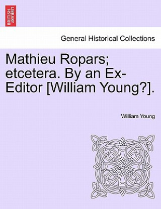 Mathieu Ropars; Etcetera. by an Ex-Editor [William Young?].
