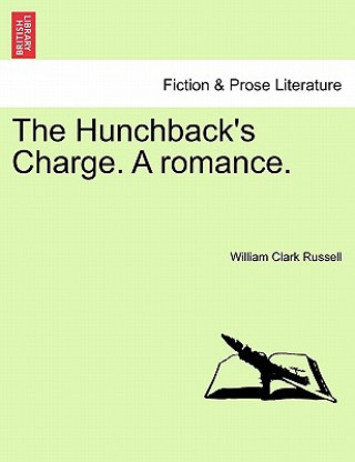 Hunchback's Charge. a Romance. Vol. I