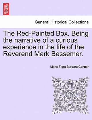 Red-Painted Box. Being the Narrative of a Curious Experience in the Life of the Reverend Mark Bessemer.