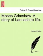 Moses Grimshaw. a Story of Lancashire Life.
