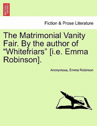 Matrimonial Vanity Fair. by the Author of 