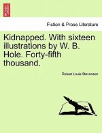 Kidnapped. with Sixteen Illustrations by W. B. Hole. Forty-Fifth Thousand.