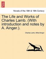 Life and Works of Charles Lamb. (with Introduction and Notes by A. Ainger.).