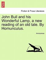 John Bull and His Wonderful Lamp, a New Reading of an Old Tale. by Homunculus.