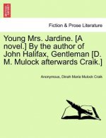 Young Mrs. Jardine. [A Novel.] by the Author of John Halifax, Gentleman [D. M. Mulock Afterwards Craik.]. Vol. II.