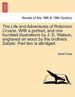 Life and Adventures of Robinson Crusoe. With a portrait, and one hundred illustrations by J. D. Watson, engraved on wood by the brothers Dalziel. Part