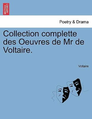 Collection Complette Des Oeuvres de MR de Voltaire.