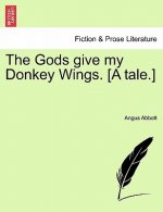 Gods Give My Donkey Wings. [A Tale.]