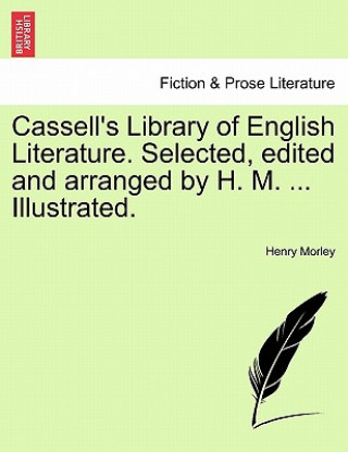 Cassell's Library of English Literature. Selected, Edited and Arranged by H. M. ... Illustrated.