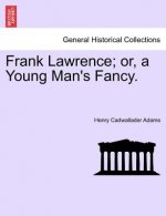 Frank Lawrence; Or, a Young Man's Fancy.