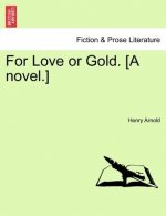 For Love or Gold. [A Novel.]