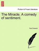 Miracle. a Comedy of Sentiment.