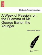 Week of Passion; Or, the Dilemma of Mr. George Barton the Younger.
