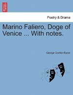 Marino Faliero, Doge of Venice ... with Notes.