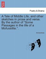 Tale of Middle Life, and Other Sketches in Prose and Verse. by the Author of Some Passages in the Life of a Mofussilite..