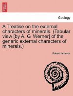 Treatise on the external characters of minerals. (Tabular view [by A. G. Werner] of the generic external characters of minerals.)