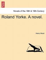 Roland Yorke. a Novel.