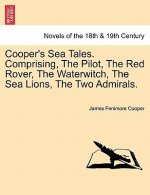 Cooper's Sea Tales. Comprising, The Pilot, The Red Rover, The Waterwitch, The Sea Lions, The Two Admirals.