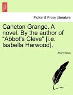 Carleton Grange. a Novel. by the Author of 