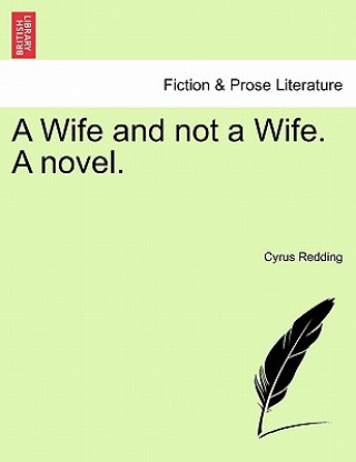 Wife and Not a Wife. a Novel.