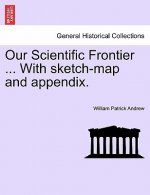 Our Scientific Frontier ... with Sketch-Map and Appendix.