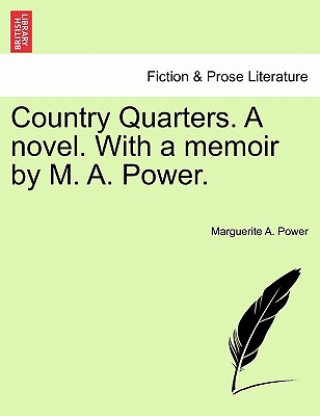 Country Quarters. a Novel. with a Memoir by M. A. Power.