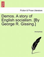 Demos. a Story of English Socialism. [By George R. Gissing.]