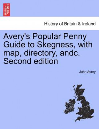 Avery's Popular Penny Guide to Skegness, with Map, Directory, Andc. Second Edition