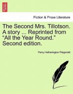 Second Mrs. Tillotson. a Story ... Reprinted from 