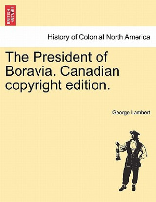 President of Boravia. Canadian Copyright Edition.