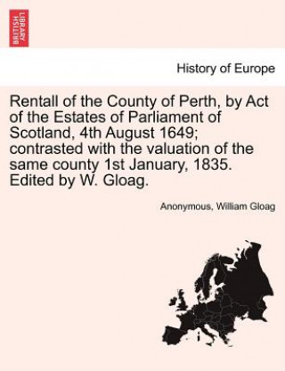 Rentall of the County of Perth, by Act of the Estates of Parliament of Scotland, 4th August 1649; Contrasted with the Valuation of the Same County 1st