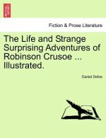 Life and Strange Surprising Adventures of Robinson Crusoe ... Illustrated.