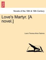 Love's Martyr. [A Novel.]