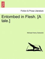 Entombed in Flesh. [A Tale.]