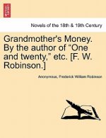 Grandmother's Money. by the Author of One and Twenty, Etc. [F. W. Robinson.] Vol. II