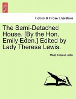 Semi-Detached House. [By the Hon. Emily Eden.] Edited by Lady Theresa Lewis.