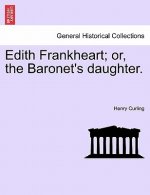 Edith Frankheart; Or, the Baronet's Daughter.