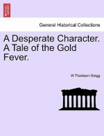 Desperate Character. a Tale of the Gold Fever.