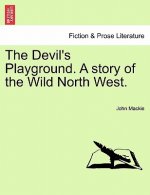 Devil's Playground. a Story of the Wild North West.