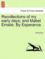 Recollections of My Early Days; And Mabel Emslie. by Esperance.