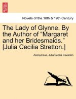 Lady of Glynne. by the Author of Margaret and Her Bridesmaids. [Julia Cecilia Stretton.]