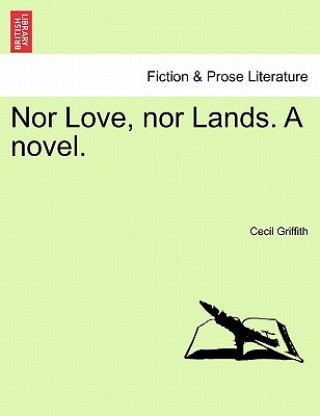 Nor Love, Nor Lands. a Novel.