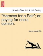 Harness for a Pair; Or, Paying for One's Opinion.